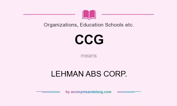 What does CCG mean? It stands for LEHMAN ABS CORP.