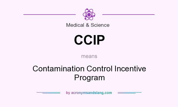 What does CCIP mean? It stands for Contamination Control Incentive Program