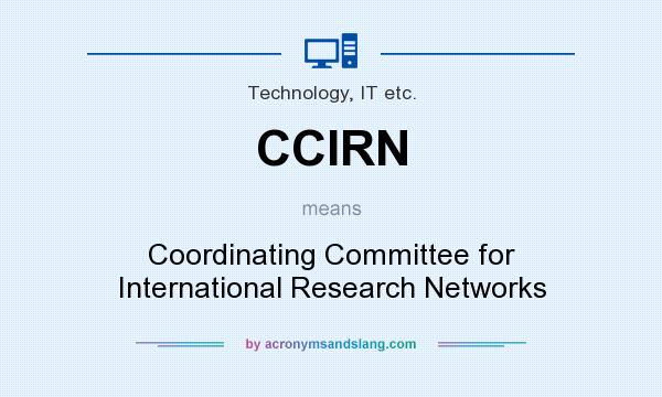 What does CCIRN mean? It stands for Coordinating Committee for International Research Networks