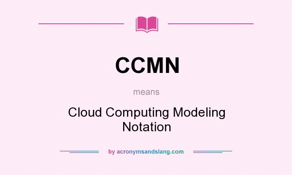 What does CCMN mean? It stands for Cloud Computing Modeling Notation