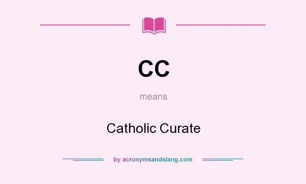 What does CC mean? It stands for Catholic Curate