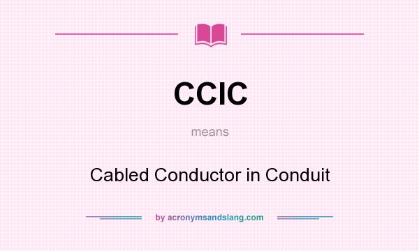 What does CCIC mean? It stands for Cabled Conductor in Conduit