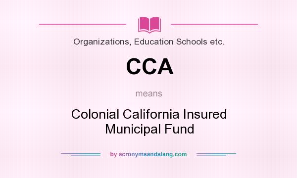 What does CCA mean? It stands for Colonial California Insured Municipal Fund