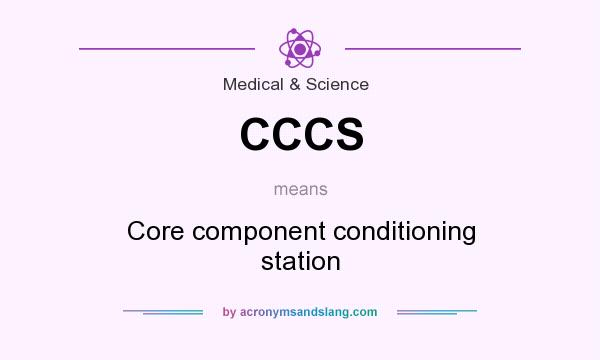 What does CCCS mean? It stands for Core component conditioning station