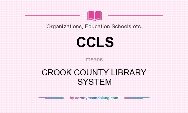 What does CCLS mean? It stands for CROOK COUNTY LIBRARY SYSTEM
