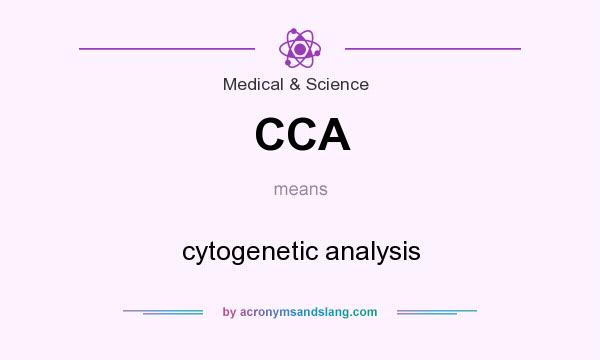 What does CCA mean? It stands for cytogenetic analysis