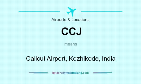 What does CCJ mean? It stands for Calicut Airport, Kozhikode, India