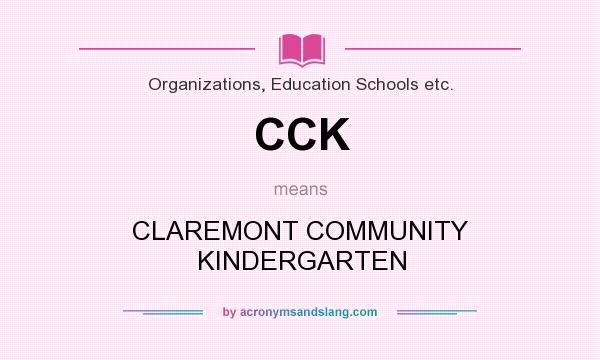 What does CCK mean? It stands for CLAREMONT COMMUNITY KINDERGARTEN