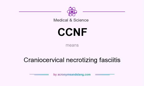 What does CCNF mean? It stands for Craniocervical necrotizing fasciitis
