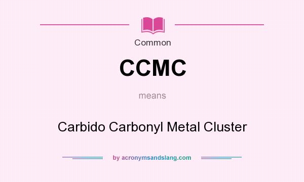 What does CCMC mean? It stands for Carbido Carbonyl Metal Cluster