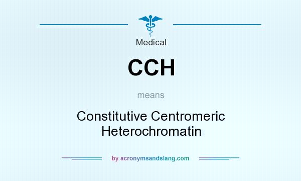 What does CCH mean? It stands for Constitutive Centromeric Heterochromatin