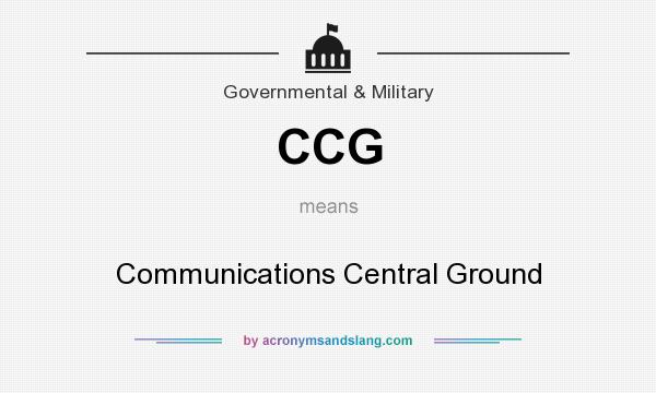 What does CCG mean? It stands for Communications Central Ground