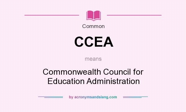 What does CCEA mean? It stands for Commonwealth Council for Education Administration