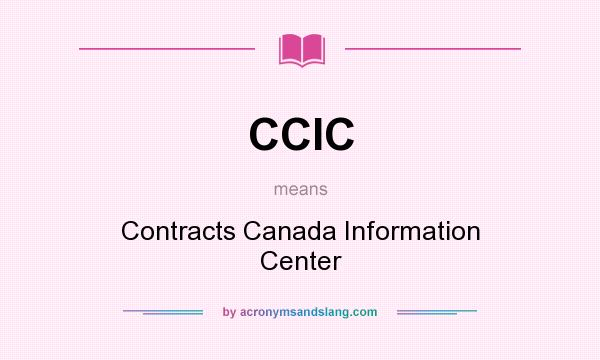 What does CCIC mean? It stands for Contracts Canada Information Center