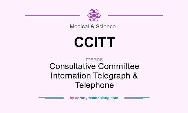 What does CCITT mean? It stands for Consultative Committee Internation Telegraph & Telephone