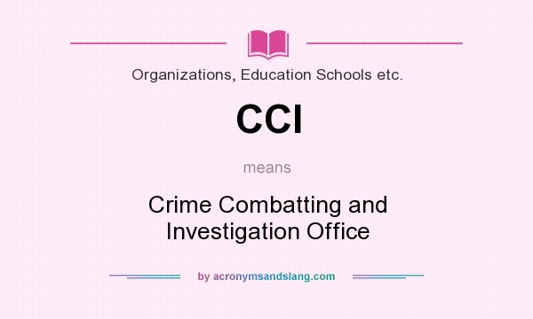 What does CCI mean? It stands for Crime Combatting and Investigation Office