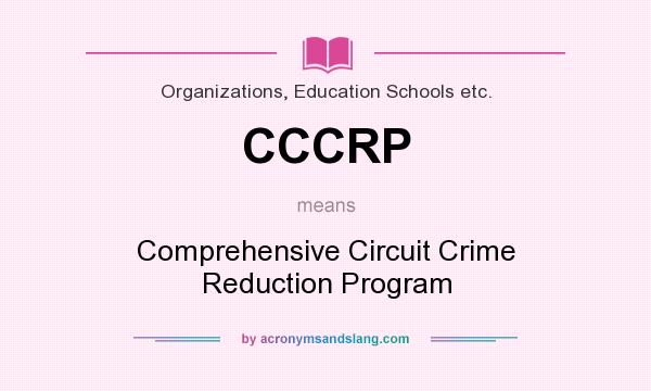 What does CCCRP mean? It stands for Comprehensive Circuit Crime Reduction Program