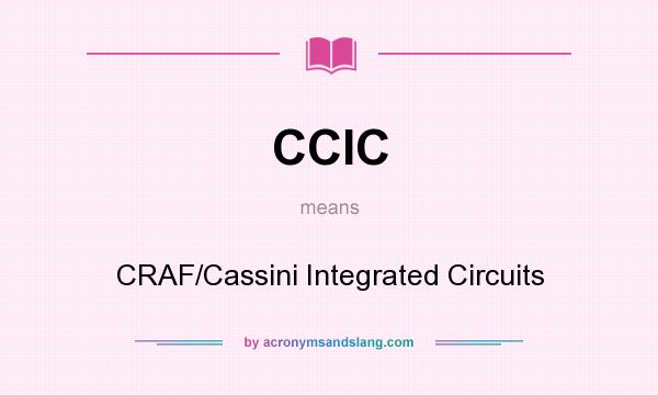 What does CCIC mean? It stands for CRAF/Cassini Integrated Circuits
