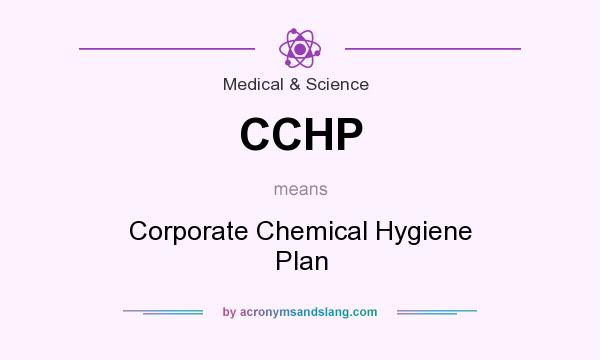 What does CCHP mean? It stands for Corporate Chemical Hygiene Plan