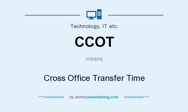 What does CCOT mean? It stands for Cross Office Transfer Time