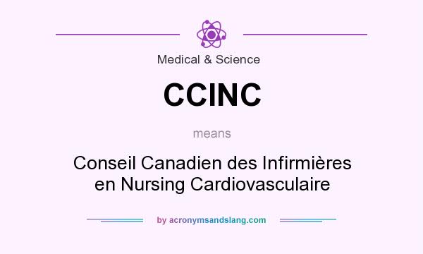What does CCINC mean? It stands for Conseil Canadien des Infirmières en Nursing Cardiovasculaire