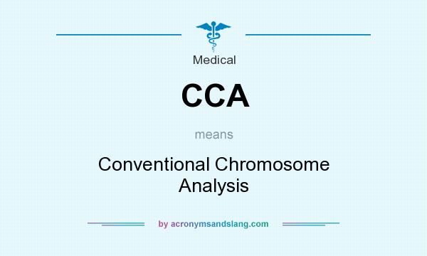 What does CCA mean? It stands for Conventional Chromosome Analysis
