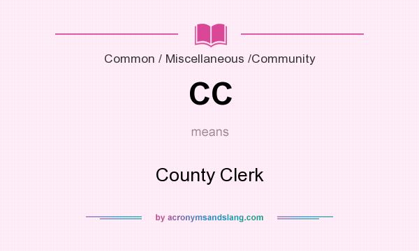 What does CC mean? It stands for County Clerk