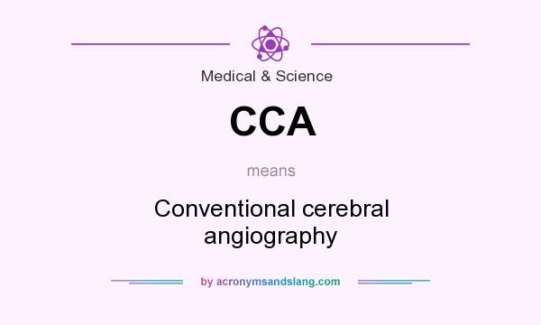 What does CCA mean? It stands for Conventional cerebral angiography