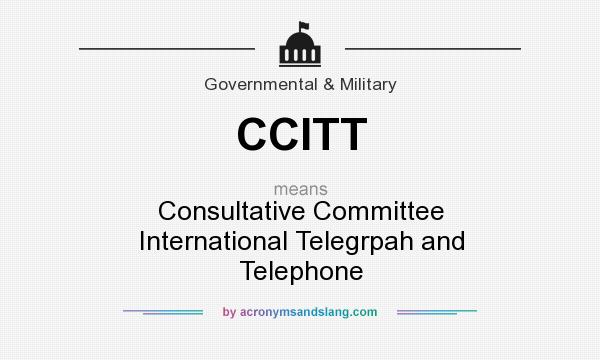What does CCITT mean? It stands for Consultative Committee International Telegrpah and Telephone