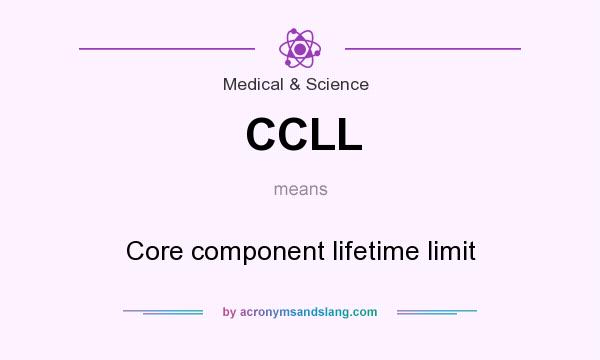 What does CCLL mean? It stands for Core component lifetime limit