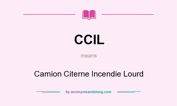 What does CCIL mean? It stands for Camion Citerne Incendie Lourd