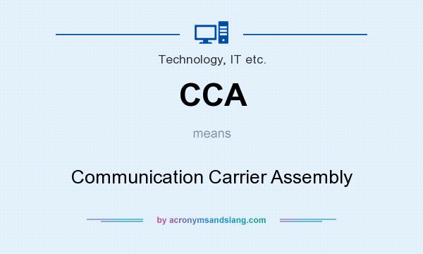 What does CCA mean? It stands for Communication Carrier Assembly