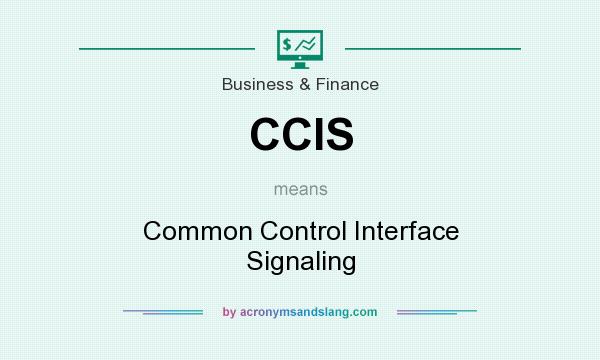 What does CCIS mean? It stands for Common Control Interface Signaling