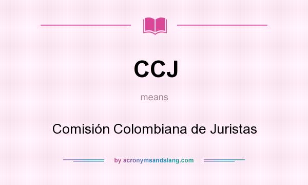 What does CCJ mean? It stands for Comisión Colombiana de Juristas