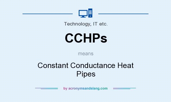 What does CCHPs mean? It stands for Constant Conductance Heat Pipes