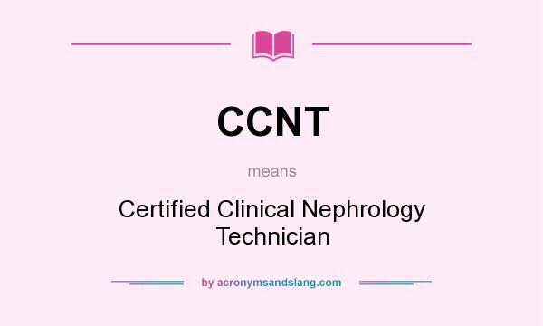 What does CCNT mean? It stands for Certified Clinical Nephrology Technician