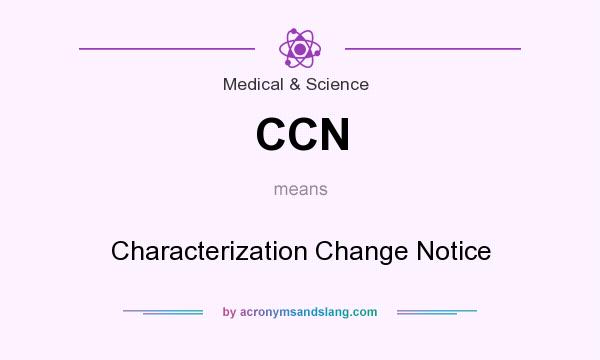What does CCN mean? It stands for Characterization Change Notice