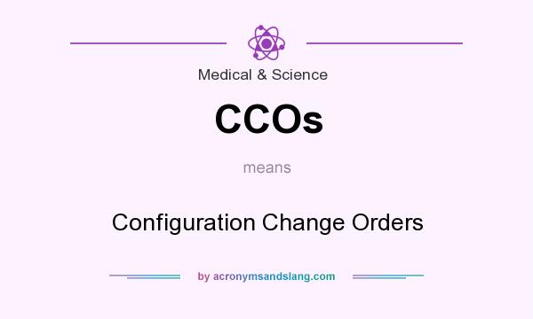 What does CCOs mean? It stands for Configuration Change Orders