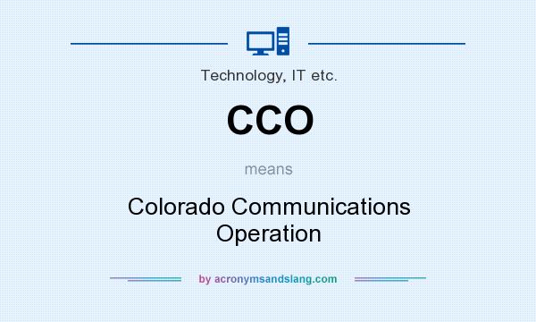 What does CCO mean? It stands for Colorado Communications Operation
