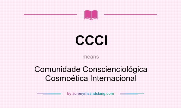 What does CCCI mean? It stands for Comunidade Conscienciológica Cosmoética Internacional