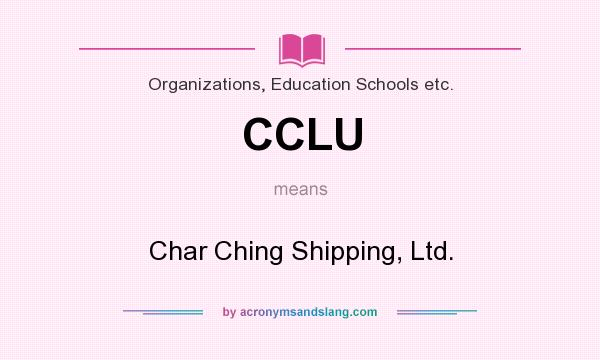 What does CCLU mean? It stands for Char Ching Shipping, Ltd.