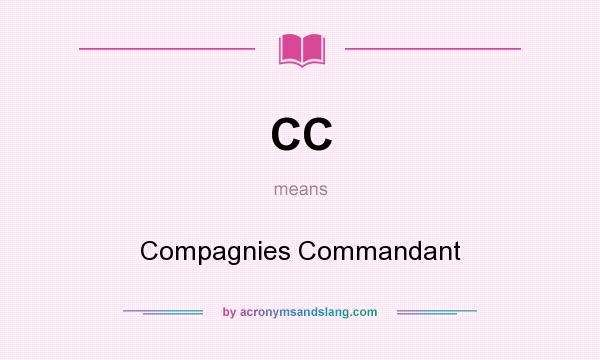 What does CC mean? It stands for Compagnies Commandant