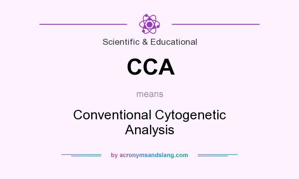 What does CCA mean? It stands for Conventional Cytogenetic Analysis