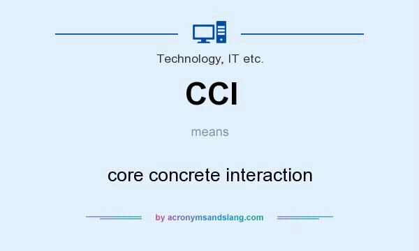 What does CCI mean? It stands for core concrete interaction