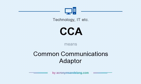 What does CCA mean? It stands for Common Communications Adaptor