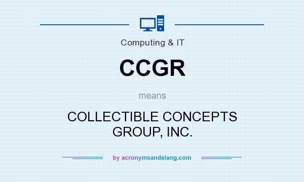 What does CCGR mean? It stands for COLLECTIBLE CONCEPTS GROUP, INC.