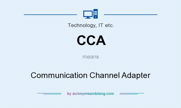 What does CCA mean? It stands for Communication Channel Adapter