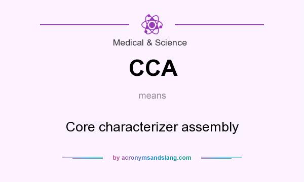 What does CCA mean? It stands for Core characterizer assembly