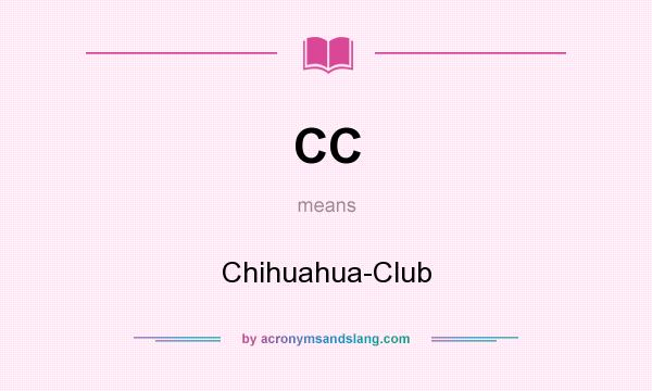 What does CC mean? It stands for Chihuahua-Club