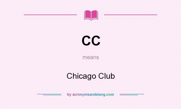 What does CC mean? It stands for Chicago Club